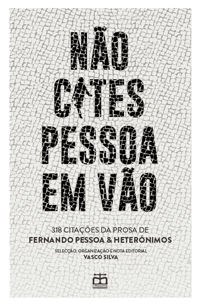 Capa - Não Cites Pessoa em Vão - 318 Citações da Prosa de Fernando Pessoa